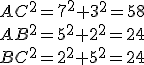AC^2=7^2+3^2=58
 \\ AB^2=5^2+2^2=24
 \\ BC^2=2^2+5^2=24
